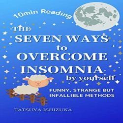 The Seven Ways to Overcome Insomnia by Yourself - Kindle - Free @ Amazon